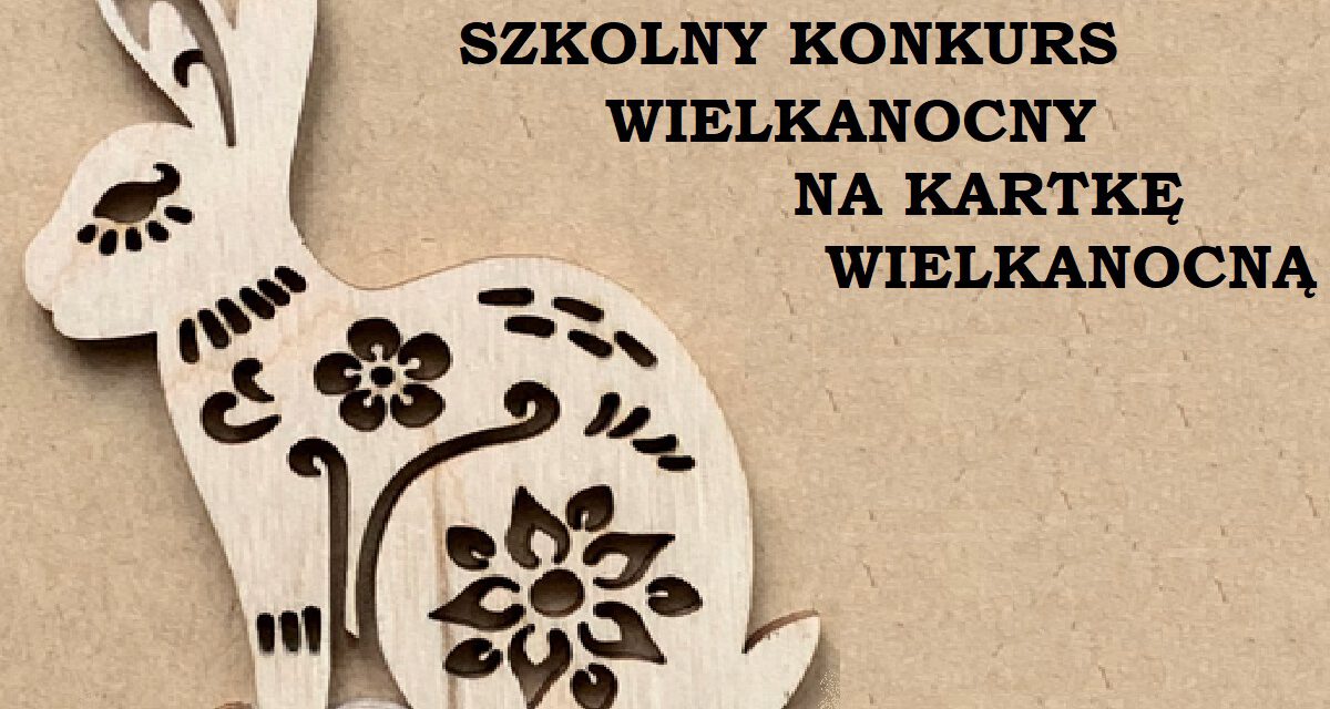 SZKOLNY KONKURS WIELKANOCNY NA KARTKĘ WIELKANOCNĄ