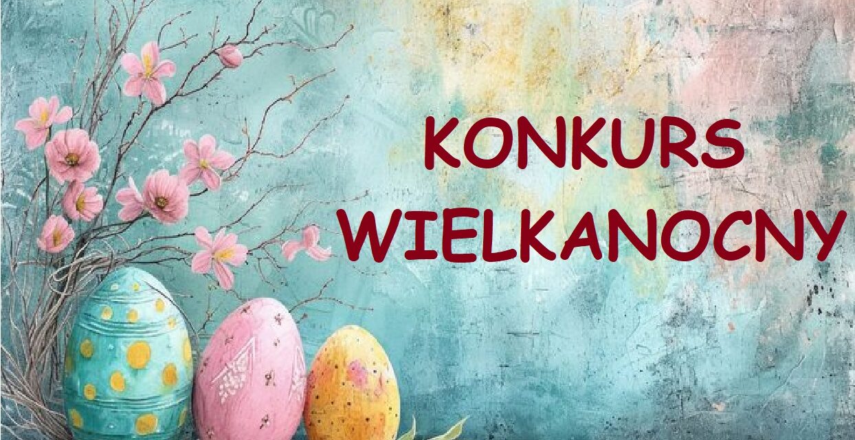 SZKOLNY KONKURS WIELKANOCNY NA KARTKĘ WIELKANOCNĄ